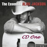 Alan Jackson - The Essential Alan Jackson (2CD Set)  Disc 1